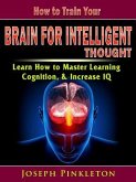 How to Train Your Brain for Intelligent Thought (eBook, ePUB)