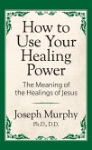 How to Use Your Healing Power: The Meaning of the Healings of Jesus (eBook, ePUB)