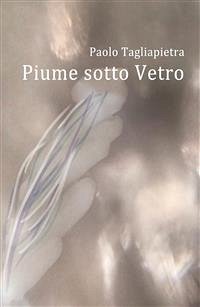 Piume sotto Vetro (eBook, ePUB) - Tagliapietra, Paolo