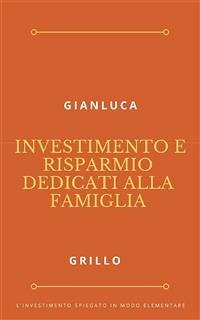 Investimento e risparmio dedicati alla famiglia (eBook, ePUB) - Grillo, Gianluca