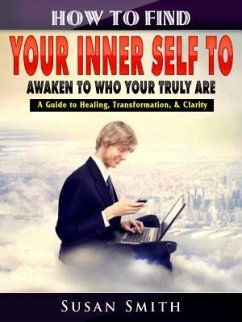 Cover How to Find Your Inner Self to Awaken to Who Your Truly Are (eBook, ePUB)