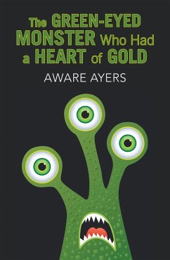 The Green-Eyed Monster Who Had a Heart of Gold (eBook, ePUB) - Ayers, Aware