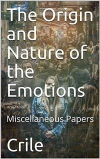 The Origin and Nature of the Emotions; Miscellaneous Papers (eBook, ePUB) - Washington Crile, George