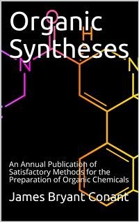 Organic Syntheses / An Annual Publication of Satisfactory Methods for the Preparation of Organic Chemicals (eBook, ePUB) - Bryant Conant, James