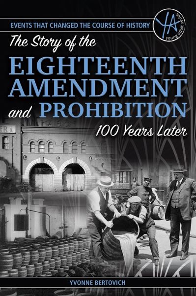 The Story of the Eighteenth Amendment and Prohibition 100 Years Later (eBook, ePUB) The Story of the Eighteenth Amendment and Prohibition 100 Years Later (eBook, ePUB)