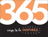 365 Ways to Be Inspired (eBook, ePUB) 365 Ways to Be Inspired (eBook, ePUB)