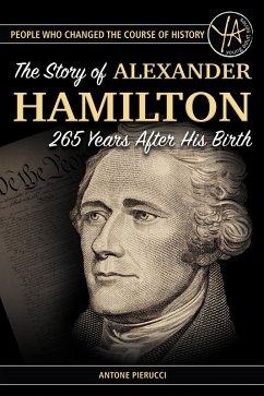 The Story of Alexander Hamilton 265 Years After His Birth (eBook, ePUB) - Pierucci, Antone