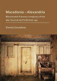 Macedonia - Alexandria: Monumental Funerary Complexes of the Late Classical and Hellenistic Age
