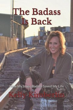 The Badass Is Back: How My Inner Badass Saved My Life - Kimberlin, Kelly