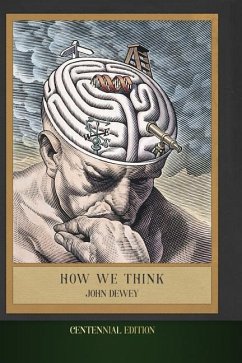 How We Think: Centennial Edition (Illustrated) - Dewey, John