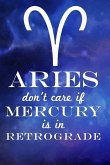 Aries Don't Care If Mercury Is in Retrograde