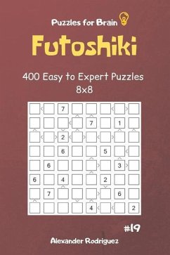 Puzzles for Brain - Futoshiki 400 Easy to Expert Puzzles 8x8 vol.19 - Rodriguez, Alexander