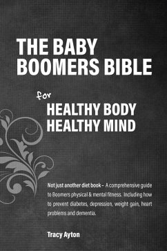 The Baby Boomer's Bible for Healthy Body, Healthy Mind (eBook, ePUB) - Ayton, Tracy