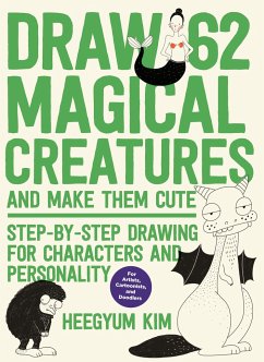 Draw 62 Magical Creatures and Make Them Cute - Kim, Heegyum