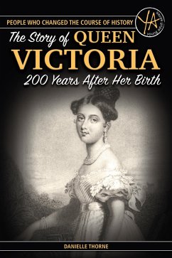 The Story Of Queen Victoria 200 Years After Her Birth (eBook, ePUB) - Thorne, Danielle