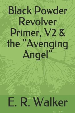 Black Powder Revolver Primer, V2 & the Avenging Angel - Walker, E. R.