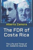 The FDR of Costa Rica: The Life and Times of Dr. Calderón Guardia