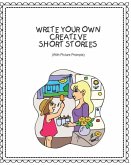 Write Your Own Creative Short Stories: With Picture Prompts Creative Writing For Kids