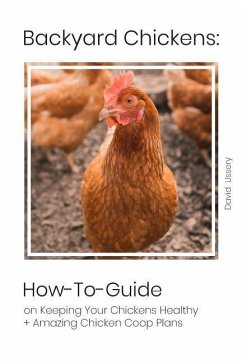 Backyard Chickens: How-To-Guide on Keepingyour Chickens Healthy + Amazing Chicken COOP Plans - Ussery, David