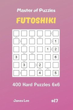 Master of Puzzles Futoshiki - 400 Hard Puzzles 6x6 Vol.17 - Lee, James