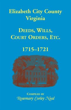 Elizabeth City County, Virginia, Deeds, Wills, Court Orders, 1715-1721 - Neal, Rosemary C.