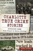 Charlotte True Crime Stories: Notorious Cases from Fraud to Serial Killing