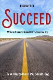 How to Succeed When You're Kind of a Screw Up