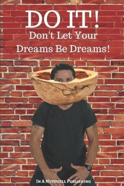 Do It! Don't Let Your Dreams Be Dreams - In a Nutshell Publishing