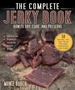 The Complete Jerky Book: How to Dry, Cure, and Preserve - Burch, Monte