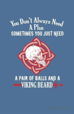 You Don't Always Need a Plan Sometimes You Just Need a Pair of Balls and a Viking Beard Sheet Music - Creative Journals, Zone