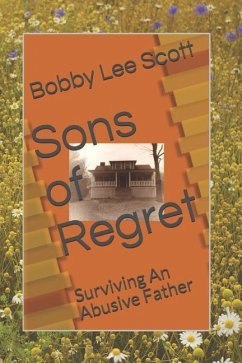 Sons of Regret: Surviving an Abusive Father - Scott, Bobby Lee