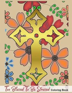 Too Blessed To Be Stressed: Fun Activity Coloring Book For Christian Faith Believer In Bible Christianity Spring Flower Pattern Large Size - Stationery, Faith Speciality