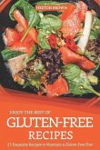 Enjoy the Best of Gluten-Free Recipes: 25 Exquisite Recipes to Maintain a Gluten-Free Diet