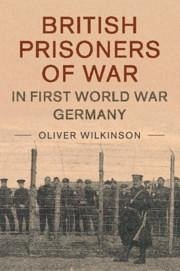 British Prisoners of War in First World War Germany - Wilkinson, Oliver