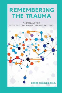 REMEMBERING THE TRAUMA - Charles, Ph. D. Renée D.