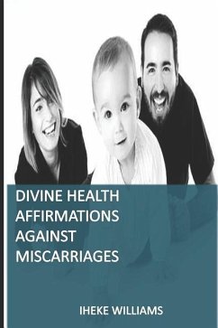 Divine Health Affirmations Against Miscarriages - Williams, Iheke