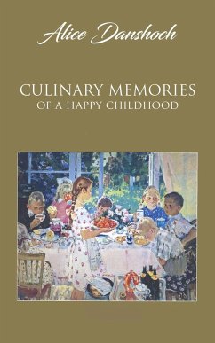 Culinary Memories of a Happy Childhood - Danshoch, Alice