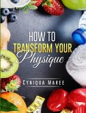 How to Transform Your Physique