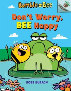 Don't Worry, Bee Happy: An Acorn Book (Bumble and Bee #1) - Burach, Ross