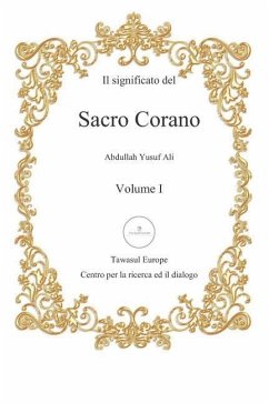 Il Significato del Sacro Corano: Primo Volume, Dalla Sura Al-Fatihah Alla Sura An-Nur - Ali, Abdullah Yusuf