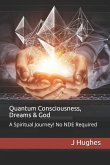 Quantum Consciousness, Dreams & God: A Spiritual Journey! No Nde Required
