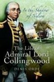 In the Shadow of Nelson: The Life of Admiral Lord Collingwood In the Shadow of Nelson: The Life of Admiral Lord Collingwood
