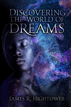 Discovering the World of Dreams: A Guide to Dream Decoding and Interpretation - Hightower, James R.