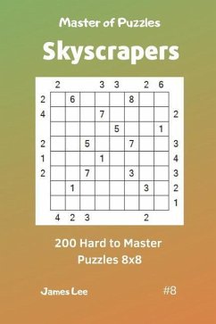 Master of Puzzles Skyscrapers - 200 Hard to Master Puzzles 8x8 Vol. 8 - Lee, James