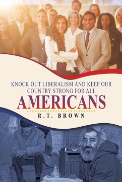 Knock out Liberalism and Keep Our Country Strong for All Americans - Brown, R. T.