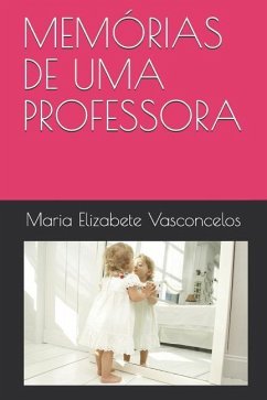 Memórias de Uma Professora - Brito, Maria Elizabete Dos Santos Vascon