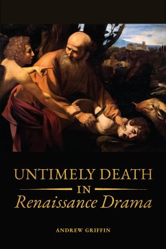 Untimely Deaths in Renaissance Drama - Griffin, Andrew