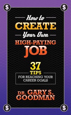 How to Create Your Own High Paying Job - Goodman, Gary S