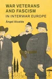 War Veterans and Fascism in Interwar Europe - Alcalde, Ángel