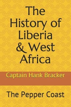 The History of Liberia & West Africa: The Pepper Coast - Bracker, Captain Hank